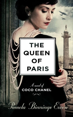 The Queen of Paris: A Novel of Coco Chanel - Pamela Binnings Ewen