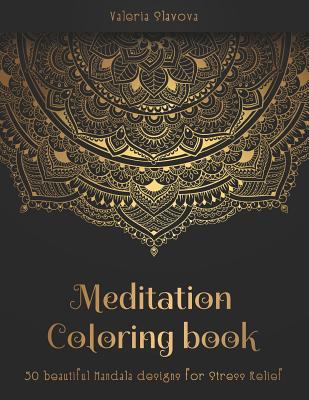 Meditation Coloring Book: 50 beautiful Mandala designs for Stress Relief. Adult Coloring Book: Mandala coloring pages with intricate patterns an - Valeria Slavova