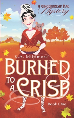 Burned to a Crisp: A Gingerbread Hag Mystery - K. A. Miltimore