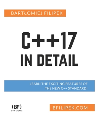 C++17 In Detail: Learn the Exciting Features of The New C++ Standard! - Bartlomiej Filipek