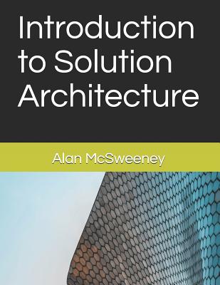 Introduction to Solution Architecture - Alan Mcsweeney