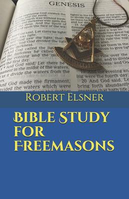 Bible Study for Freemasons - Robert J. F. Elsner