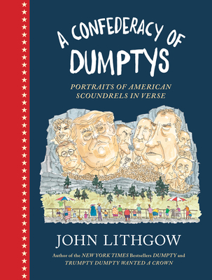 A Confederacy of Dumptys: Portraits of American Scoundrels in Verse - John Lithgow