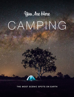 You Are Here: Camping: The Most Scenic Spots on Earth - Blackwell &. Ruth