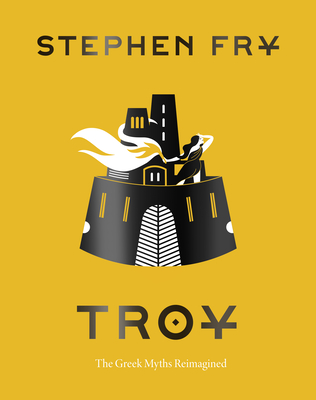 Troy: The Greek Myths Reimagined - Stephen Fry