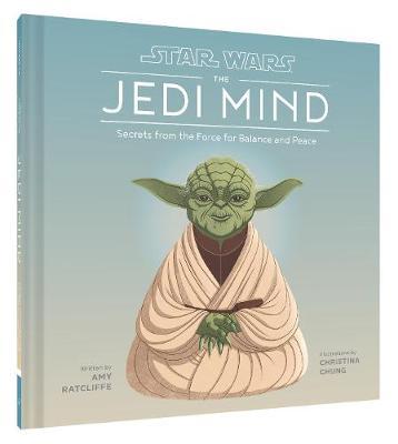 Star Wars: The Jedi Mind: Secrets from the Force for Balance and Peace - Amy Ratcliffe