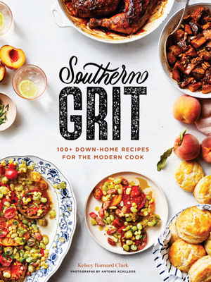 Southern Grit: 100+ Down-Home Recipes for the Modern Cook - Antonis Achilleos