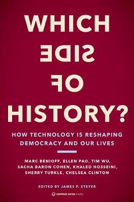 Which Side of History?: How Technology Is Reshaping Democracy and Our Lives - James P. Steyer