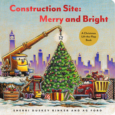 Construction Site: Merry and Bright: A Christmas Lift-The-Flap Book - Sherri Duskey Rinker