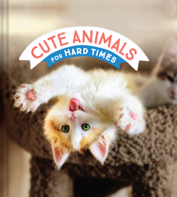 Cute Animals for Hard Times - Chronicle Books