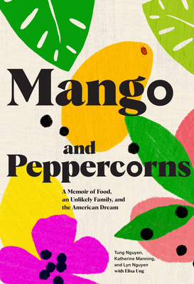 Mango and Peppercorns: A Memoir of Food, an Unlikely Family, and the American Dream - Tung Nguyen