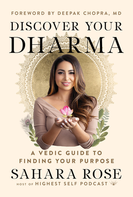 Discover Your Dharma: A Vedic Guide to Finding Your Purpose - Sahara Rose Ketabi