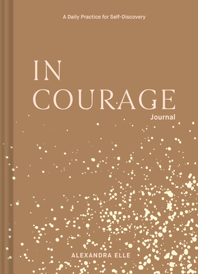 In Courage Journal: A Daily Practice for Self-Discovery - Alexandra Elle