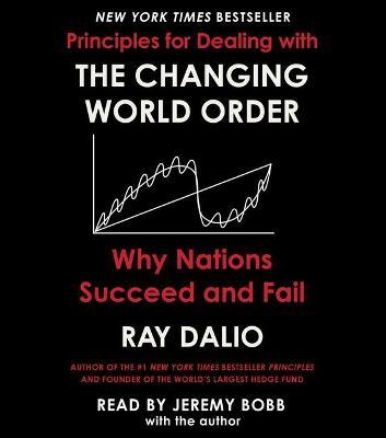 The Changing World Order: Why Nations Succeed or Fail - Ray Dalio