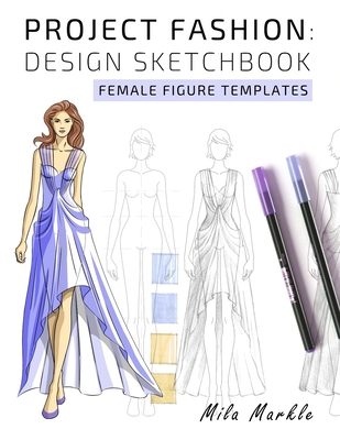 Project Fashion: Design Sketchbook: Female Figure Templates - Mila Markle