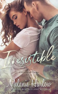 Irresistible: Cloverleigh Farms Book 1 - Melanie Harlow