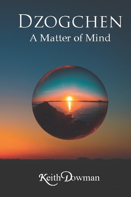 Dzogchen: A Matter of Mind - Keith Dowman