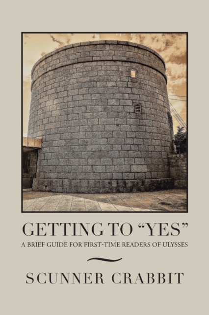 Getting to Yes: A Brief Guide for First-Time Readers of Ulysses - Scunner Crabbit