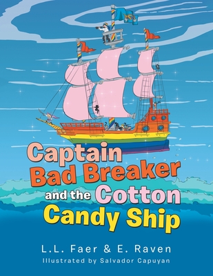 Captain Bad Breaker and the Cotton Candy Ship - L. L. Faer