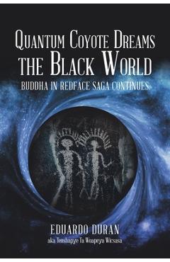 Poza produsului Quantum Coyote Dreams the Black World: Buddha in Redface Saga Continues - Eduardo Duran