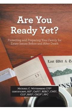 Coperta cărții 'Are You Ready Yet?: Protecting and Preparing Your Family for Estate Issues Before and After Death - Michael C.'
