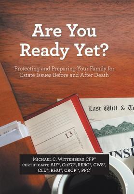 Coperta cărții 'Are You Ready Yet?: Protecting and Preparing Your Family for Estate Issues Before and After Death - Michael C.'
