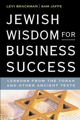 Jewish Wisdom for Business Success: Lessons for the Torah and Other Ancient Texts - Sam Jaffe