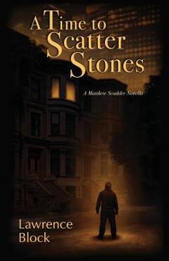 Coperta cărții 'A Time to Scatter Stones: A Matthew Scudder Novella - Lawrence Block'