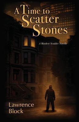 A Time to Scatter Stones: A Matthew Scudder Novella - Lawrence Block