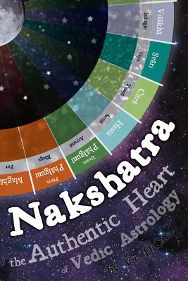 Nakshatra - The Authentic Heart of Vedic Astrology - Vic Dicara