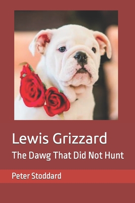 Lewis Grizzard: The Dawg That Did Not Hunt - Peter Stoddard