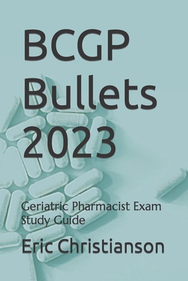 BCGP Bullets: Geriatric Pharmacist Exam Study Guide - Eric Christianson