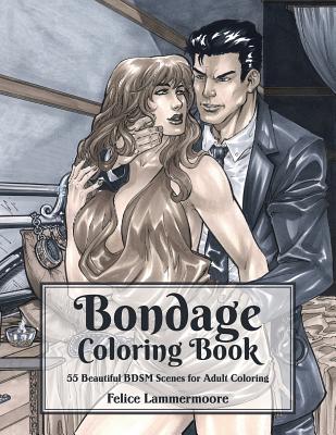 Bondage Coloring Book: 55 Beautiful BDSM Scenes for Adult Coloring - Felice Lammermoore