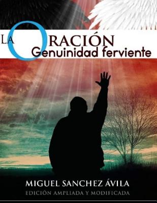 La Oraci�n: Genuinidad Ferviente - Miguel Sanchez-avila