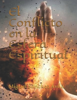 El Conflicto en la Esfera Espiritual - Miguel Sanchez-avila