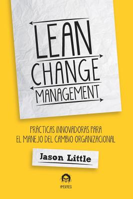 Lean Change Management: Prácticas Innovadoras Para El Manejo del Cambio Organizacional - Patrick Verdonk