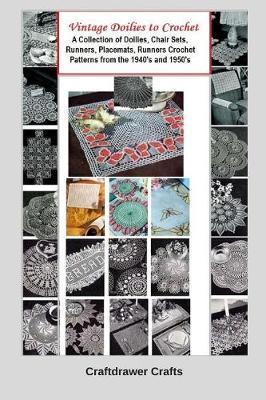 Vintage Doilies to Crochet - A Collection of Doilies, Chair Sets, Runners, Placemats, Runners Crochet Patterns from the 1940's and 1950's - Bookdrawer