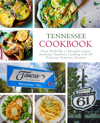 Tennessee Cookbook: From Nashville to Memphis Enjoy Authentic Southern Cooking with 50 Delicious Tennessee Recipes (2nd Edition) - Booksumo Press