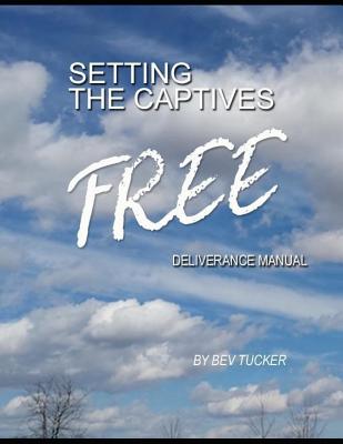 Setting the Captives Free: Deliverance Manual - Bev Tucker