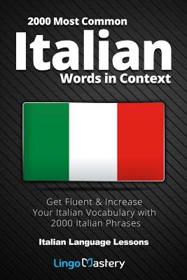 2000 Most Common Italian Words in Context: Get Fluent & Increase Your Italian Vocabulary with 2000 Italian Phrases - Lingo Mastery