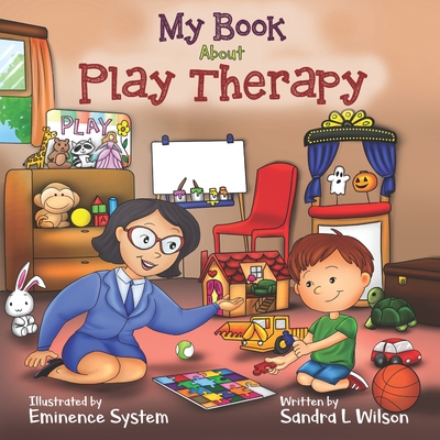 My Book About Play Therapy - Sandra L. Wilson
