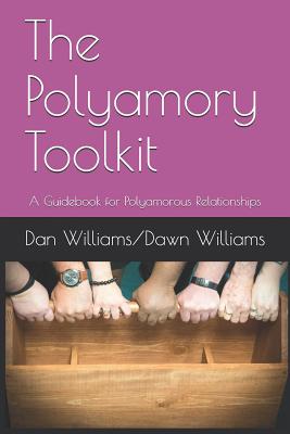 The Polyamory Toolkit: A Guidebook for Polyamorous Relationships - Dawn Williams