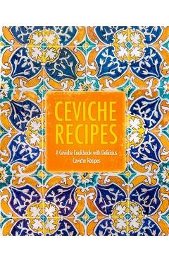 Poza produsului Ceviche Recipes: A Ceviche Cookbook with Delicious Ceviche Recipes (2nd Edition) - Booksumo Press