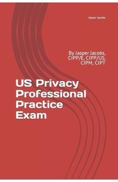 Coperta cărții 'US Privacy Professional Practice Exam: By Jasper Jacobs, CIPP/E, CIPP/US, CIPM, CIPT - Jasper Jacobs'