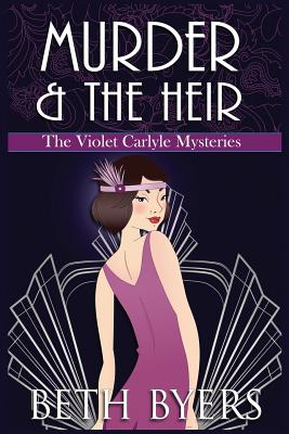 Murder & The Heir: A Violet Carlyle Cozy Historical Mystery - Beth Byers