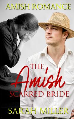 The Amish Scarred Bride: Amish Romance - Sarah Miller