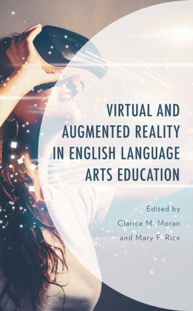 Virtual and Augmented Reality in English Language Arts Education - Clarice M. Moran