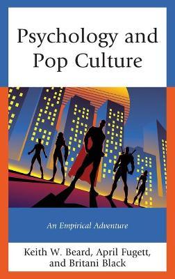 Psychology and Pop Culture: An Empirical Adventure - Keith W. Beard