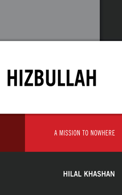 Hizbullah: A Mission to Nowhere - Hilal Khashan