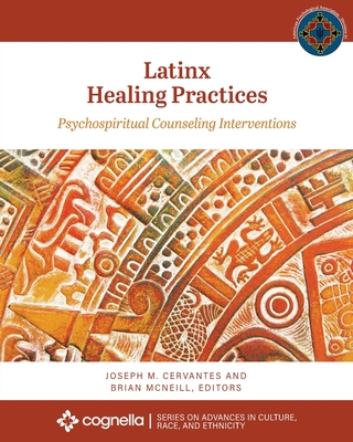 Latinx Healing Practices: Psychospiritual Counseling Interventions - Joseph M. Cervantes